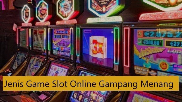Jenis Game Slot Online Gampang Menang